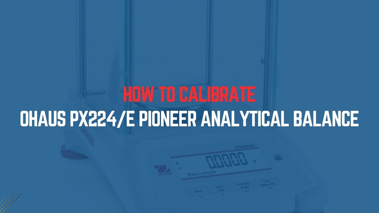 How to Calibrate the Ohaus PX224/E Pioneer Analytical Balance