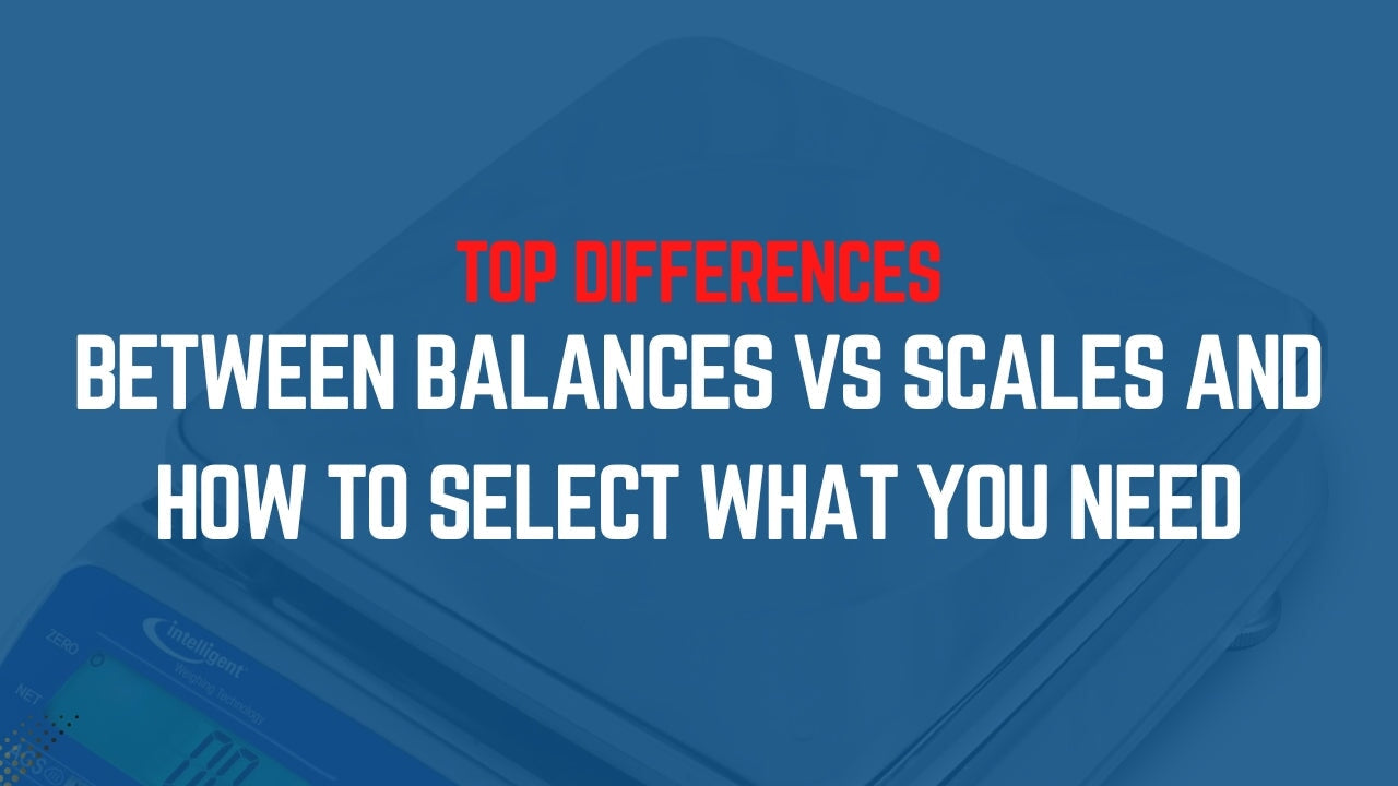 Top Differences Between Balances vs Scales and How to Select What You Need