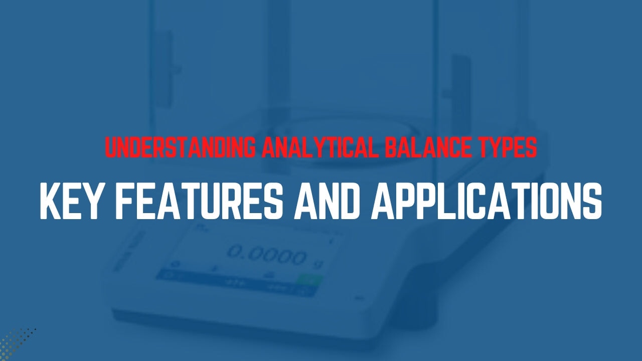 Understanding Analytical Balance Types: Key Features and Applications