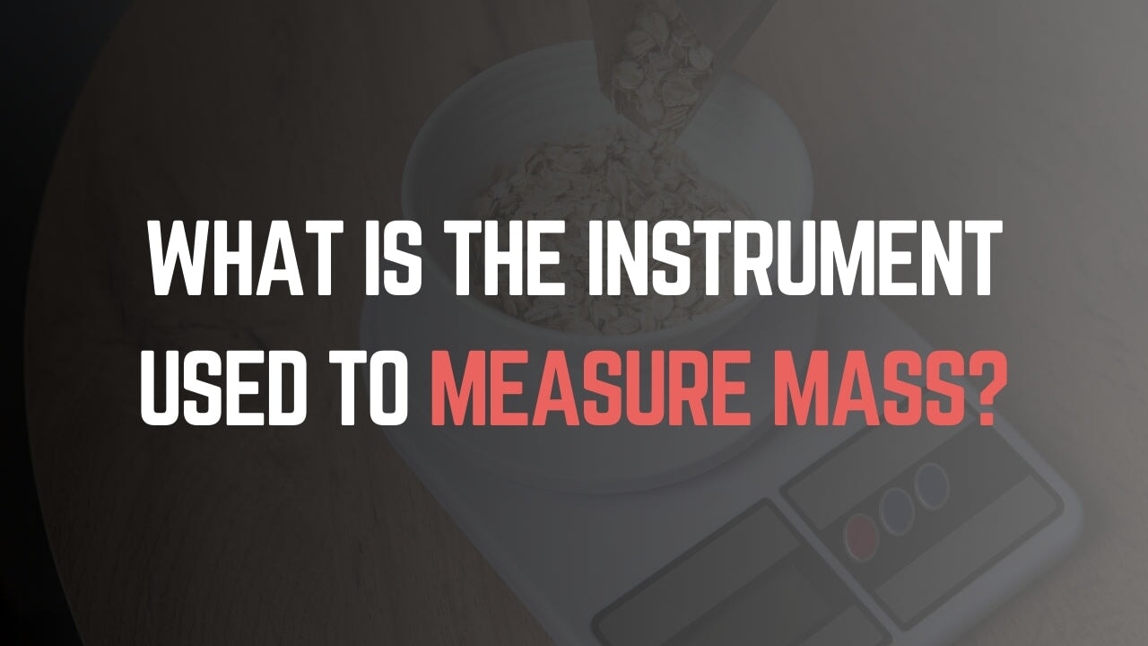 What Is the Instrument Used to Measure Mass?